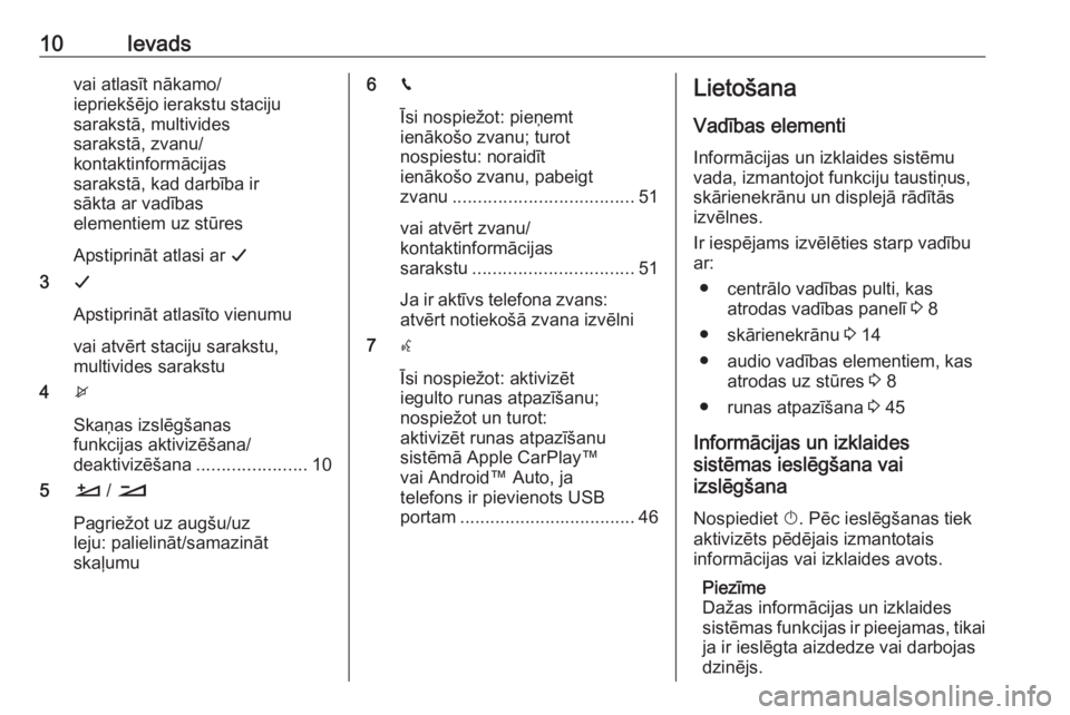 OPEL CROSSLAND X 2017.75  Informācijas un izklaides sistēmas rokasgrāmata (in Latvian) 10Ievadsvai atlasīt nākamo/
iepriekšējo ierakstu staciju
sarakstā, multivides
sarakstā, zvanu/
kontaktinformācijas
sarakstā, kad darbība ir
sākta ar vadības
elementiem uz stūres
Apstiprin�