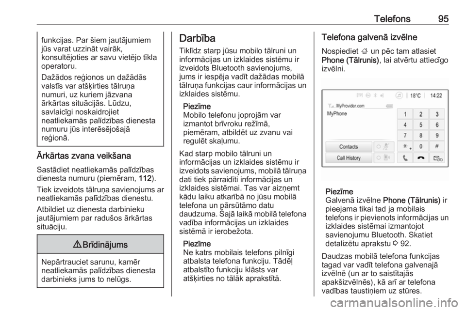 OPEL CROSSLAND X 2017.75  Informācijas un izklaides sistēmas rokasgrāmata (in Latvian) Telefons95funkcijas. Par šiem jautājumiem
jūs varat uzzināt vairāk,
konsultējoties ar savu vietējo tīkla
operatoru.
Dažādos reģionos un dažādās
valstīs var atšķirties tālruņa
numuri
