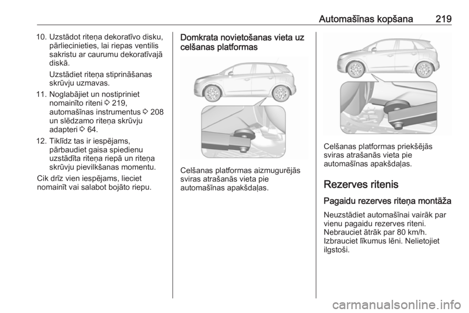 OPEL CROSSLAND X 2017.75  Īpašnieka rokasgrāmata (in Latvian) Automašīnas kopšana21910. Uzstādot riteņa dekoratīvo disku,pārliecinieties, lai riepas ventilis
sakristu ar caurumu dekoratīvajā
diskā.
Uzstādiet riteņa stiprināšanas
skrūvju uzmavas.
1