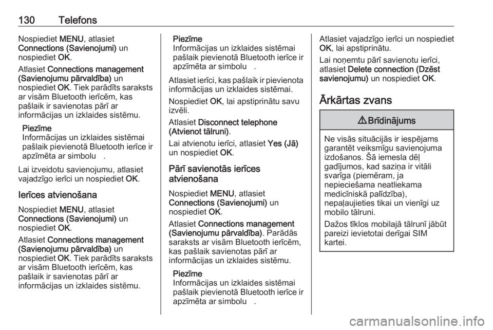 OPEL CROSSLAND X 2018  Informācijas un izklaides sistēmas rokasgrāmata (in Latvian) 130TelefonsNospiediet MENU, atlasiet
Connections (Savienojumi)  un
nospiediet  OK.
Atlasiet  Connections management
(Savienojumu pārvaldība)  un
nospiediet  OK. Tiek parādīts saraksts
ar visām Bl