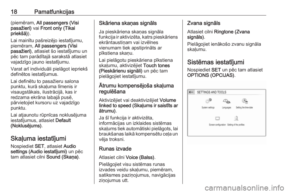 OPEL CROSSLAND X 2018.5  Informācijas un izklaides sistēmas rokasgrāmata (in Latvian) 18Pamatfunkcijas(piemēram, All passengers (Visi
pasažieri)  vai Front only (Tikai
priekšā) ).
Lai mainītu pašreizējo iestatījumu, piemēram,  All passengers (Visi
pasažieri) , atlasiet šo ie