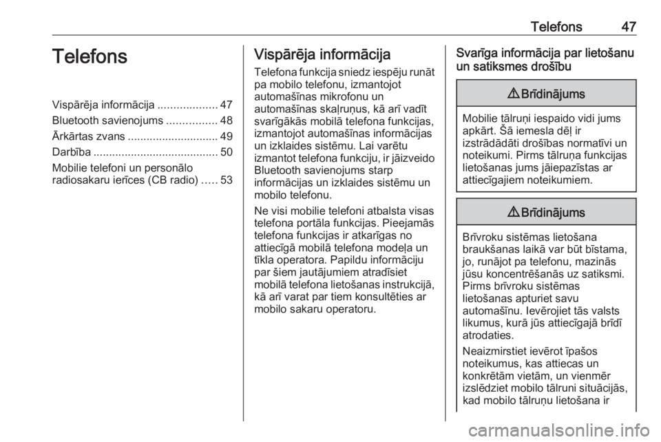 OPEL CROSSLAND X 2018.5  Informācijas un izklaides sistēmas rokasgrāmata (in Latvian) Telefons47TelefonsVispārēja informācija...................47
Bluetooth savienojums ................48
Ārkārtas zvans ............................. 49
Darbība ....................................