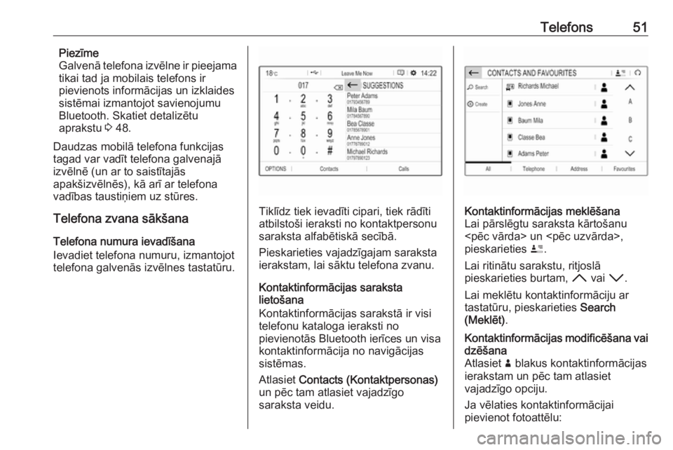 OPEL CROSSLAND X 2018.5  Informācijas un izklaides sistēmas rokasgrāmata (in Latvian) Telefons51Piezīme
Galvenā telefona izvēlne ir pieejama
tikai tad ja mobilais telefons ir
pievienots informācijas un izklaides
sistēmai izmantojot savienojumu
Bluetooth. Skatiet detalizētu
apraks