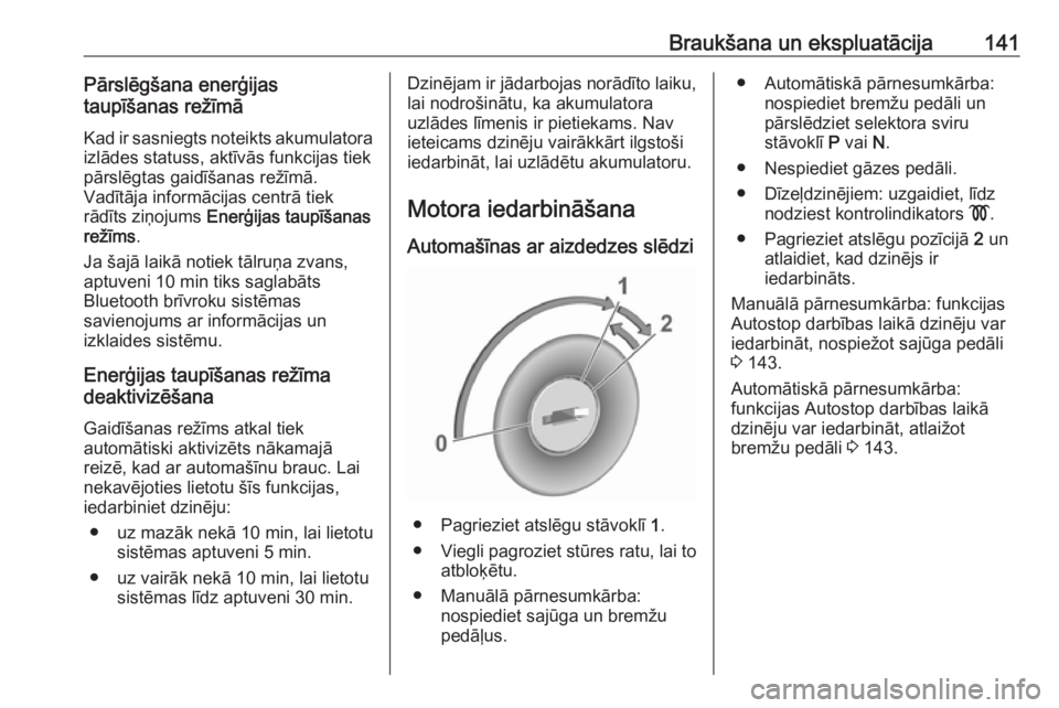 OPEL CROSSLAND X 2018.5  Īpašnieka rokasgrāmata (in Latvian) Braukšana un ekspluatācija141Pārslēgšana enerģijas
taupīšanas režīmā
Kad ir sasniegts noteikts akumulatora
izlādes statuss, aktīvās funkcijas tiek
pārslēgtas gaidīšanas režīmā.
Va
