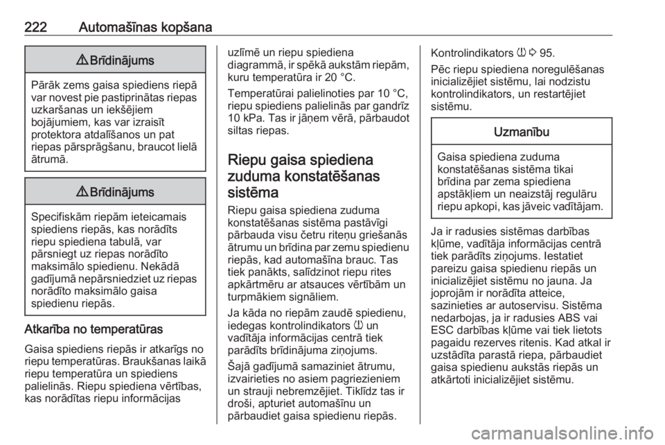 OPEL CROSSLAND X 2018.5  Īpašnieka rokasgrāmata (in Latvian) 222Automašīnas kopšana9Brīdinājums
Pārāk zems gaisa spiediens riepā
var novest pie pastiprinātas riepas uzkaršanas un iekšējiem
bojājumiem, kas var izraisīt
protektora atdalīšanos un p