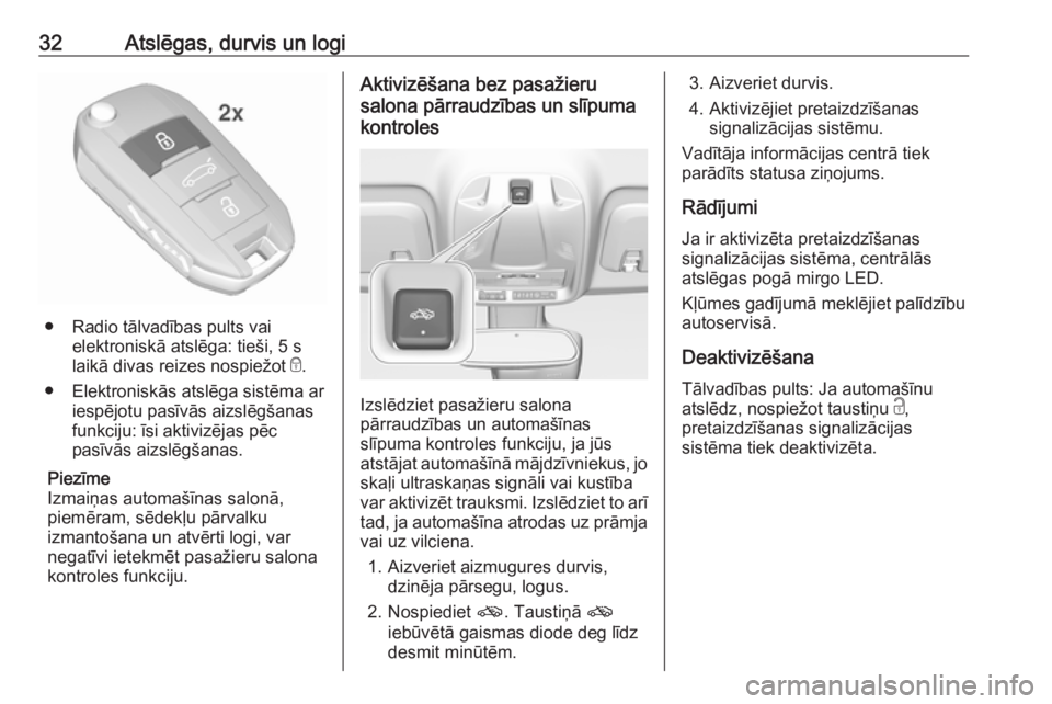 OPEL CROSSLAND X 2018.5  Īpašnieka rokasgrāmata (in Latvian) 32Atslēgas, durvis un logi
● Radio tālvadības pults vaielektroniskā atslēga: tieši, 5 s
laikā divas reizes nospiežot  e.
● Elektroniskās atslēga sistēma ar iespējotu pasīvās aizslēg