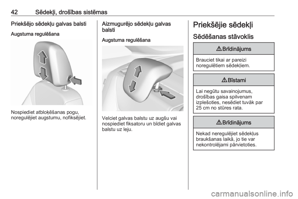 OPEL CROSSLAND X 2018.5  Īpašnieka rokasgrāmata (in Latvian) 42Sēdekļi, drošības sistēmasPriekšējo sēdekļu galvas balsti
Augstuma regulēšana
Nospiediet atbloķēšanas pogu,
noregulējiet augstumu, nofiksējiet.
Aizmugurējo sēdekļu galvas
balsti
A