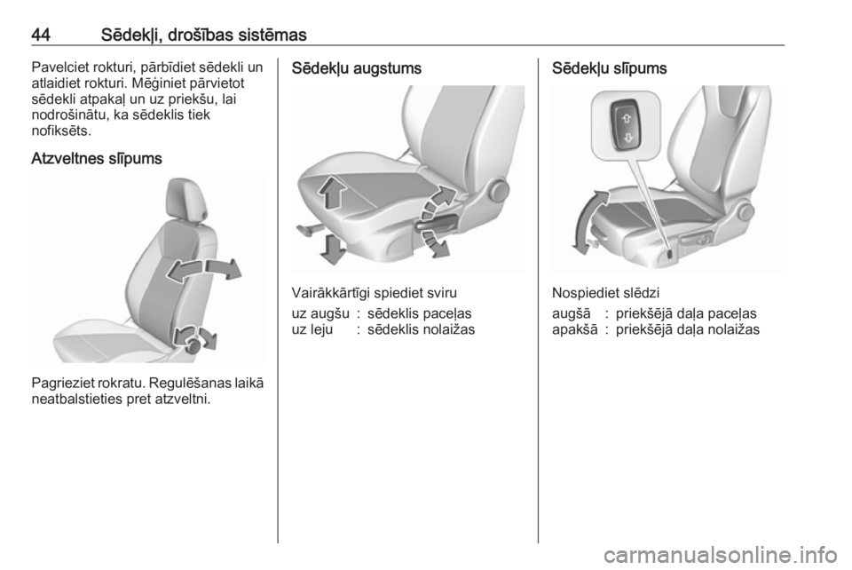 OPEL CROSSLAND X 2018.5  Īpašnieka rokasgrāmata (in Latvian) 44Sēdekļi, drošības sistēmasPavelciet rokturi, pārbīdiet sēdekli un
atlaidiet rokturi. Mēģiniet pārvietot
sēdekli atpakaļ un uz priekšu, lai
nodrošinātu, ka sēdeklis tiek
nofiksēts.
