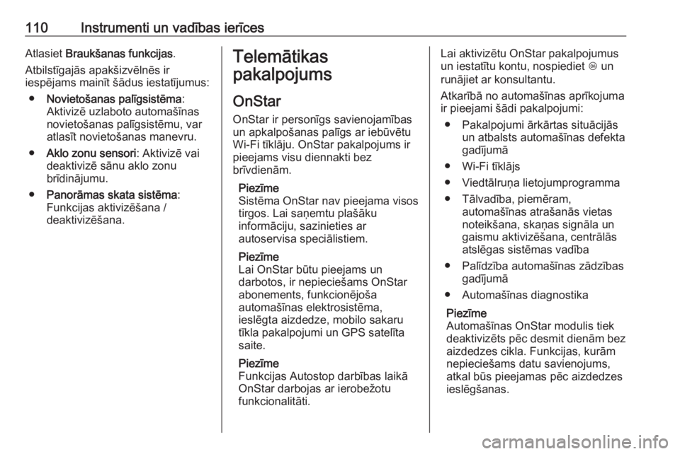 OPEL CROSSLAND X 2019  Īpašnieka rokasgrāmata (in Latvian) 110Instrumenti un vadības ierīcesAtlasiet Braukšanas funkcijas .
Atbilstīgajās apakšizvēlnēs ir
iespējams mainīt šādus iestatījumus:
● Novietošanas palīgsistēma :
Aktivizē uzlaboto 