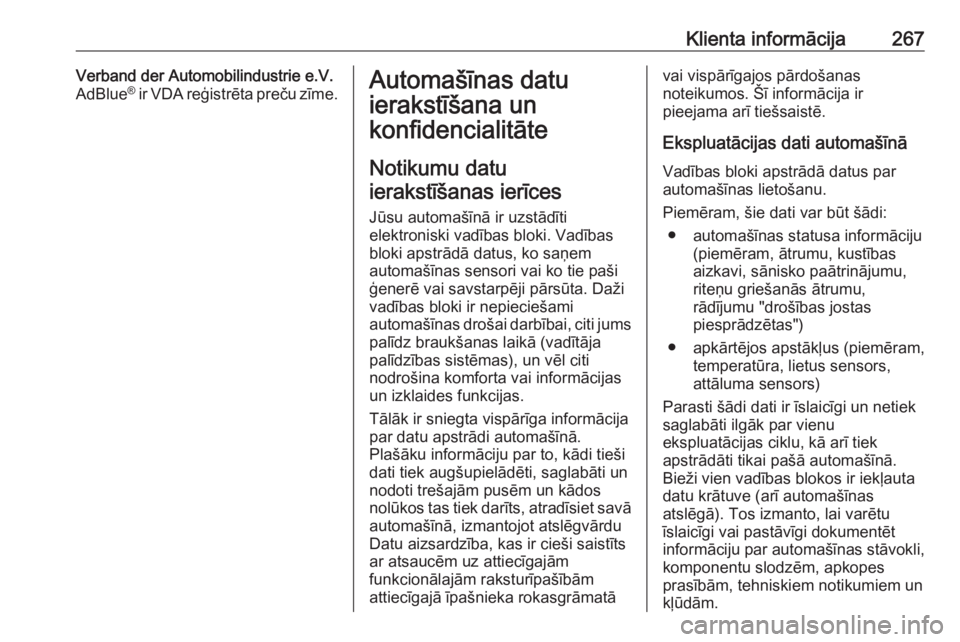 OPEL CROSSLAND X 2019  Īpašnieka rokasgrāmata (in Latvian) Klienta informācija267Verband der Automobilindustrie e.V.
AdBlue ®
 ir VDA reģistrēta preču zīme.Automašīnas datu
ierakstīšana un
konfidencialitāte
Notikumu datu ierakstīšanas ierīces
J�