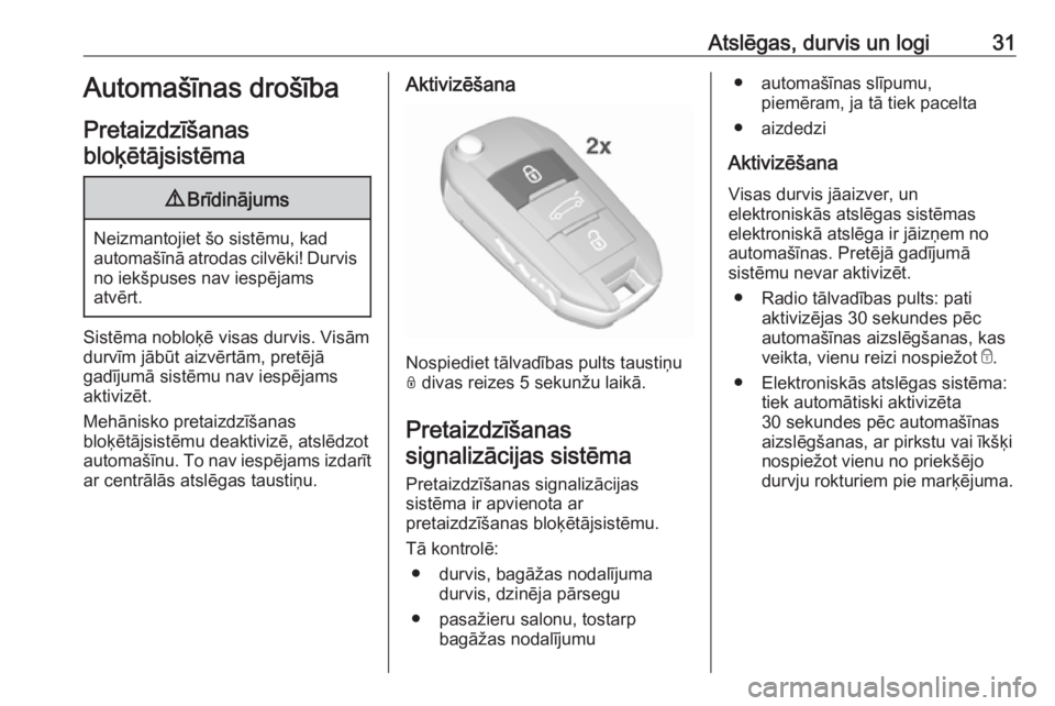 OPEL CROSSLAND X 2019  Īpašnieka rokasgrāmata (in Latvian) Atslēgas, durvis un logi31Automašīnas drošība
Pretaizdzīšanas bloķētājsistēma9 Brīdinājums
Neizmantojiet šo sistēmu, kad
automašīnā atrodas cilvēki! Durvis no iekšpuses nav iespēj