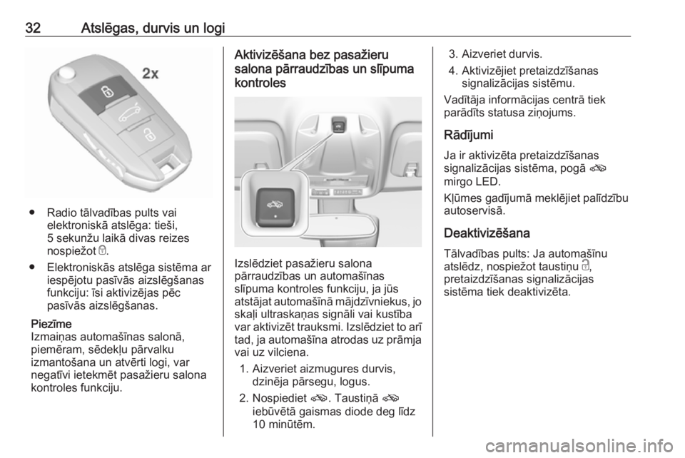 OPEL CROSSLAND X 2019  Īpašnieka rokasgrāmata (in Latvian) 32Atslēgas, durvis un logi
● Radio tālvadības pults vaielektroniskā atslēga: tieši,
5 sekunžu laikā divas reizes
nospiežot  e.
● Elektroniskās atslēga sistēma ar iespējotu pasīvās a