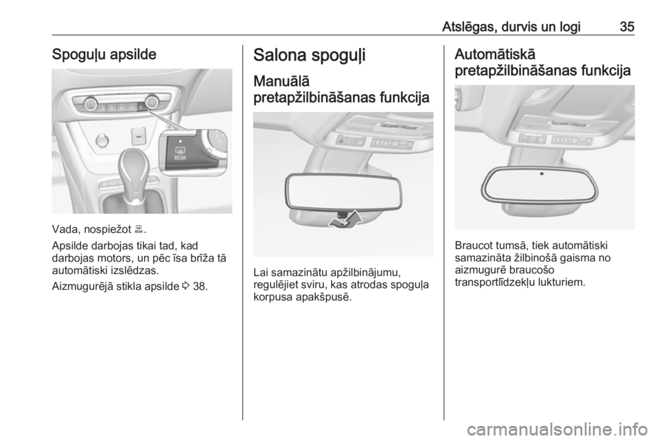 OPEL CROSSLAND X 2019  Īpašnieka rokasgrāmata (in Latvian) Atslēgas, durvis un logi35Spoguļu apsilde
Vada, nospiežot b.
Apsilde darbojas tikai tad, kad
darbojas motors, un pēc īsa brīža tā
automātiski izslēdzas.
Aizmugurējā stikla apsilde  3 38.
S