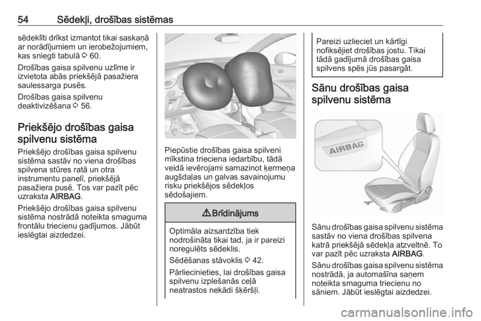 OPEL CROSSLAND X 2019  Īpašnieka rokasgrāmata (in Latvian) 54Sēdekļi, drošības sistēmassēdeklīti drīkst izmantot tikai saskaņā
ar norādījumiem un ierobežojumiem,
kas sniegti tabulā  3 60.
Drošības gaisa spilvenu uzlīme ir
izvietota abās prie