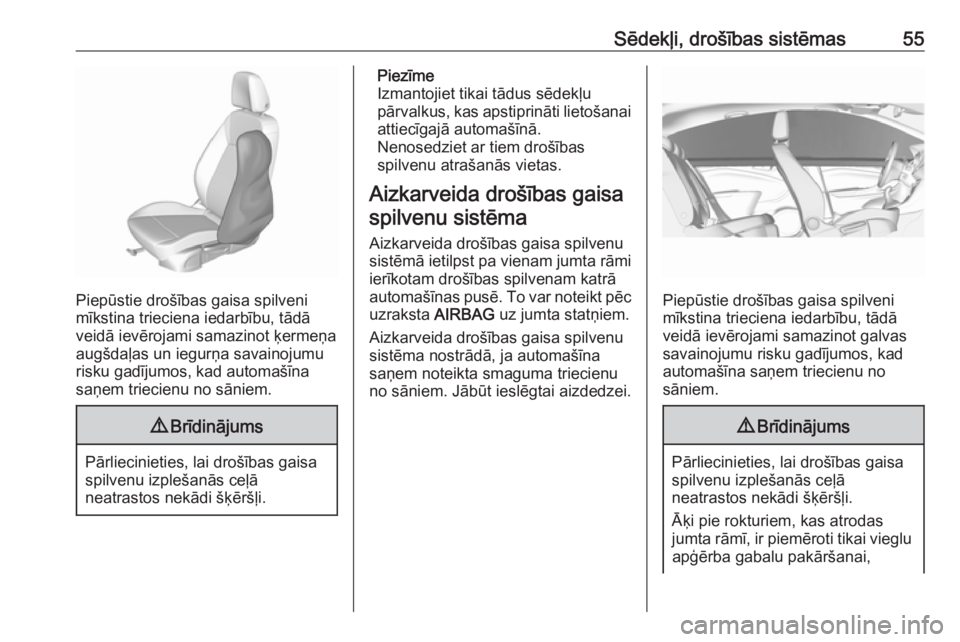 OPEL CROSSLAND X 2019  Īpašnieka rokasgrāmata (in Latvian) Sēdekļi, drošības sistēmas55
Piepūstie drošības gaisa spilveni
mīkstina trieciena iedarbību, tādā
veidā ievērojami samazinot ķermeņa
augšdaļas un iegurņa savainojumu
risku gadījumo