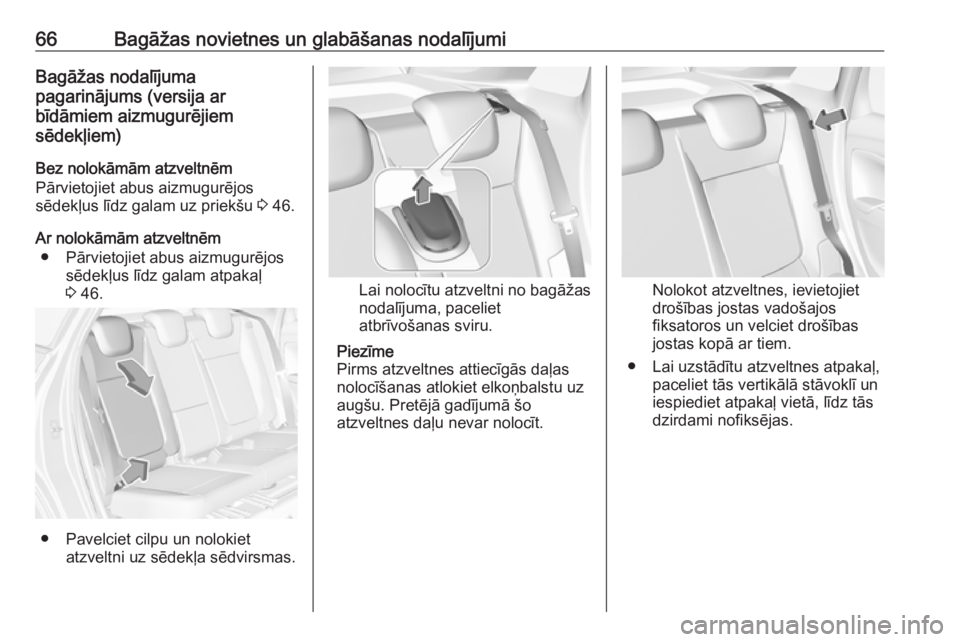 OPEL CROSSLAND X 2019  Īpašnieka rokasgrāmata (in Latvian) 66Bagāžas novietnes un glabāšanas nodalījumiBagāžas nodalījuma
pagarinājums (versija ar
bīdāmiem aizmugurējiem
sēdekļiem)
Bez nolokāmām atzveltnēm
Pārvietojiet abus aizmugurējos
sē