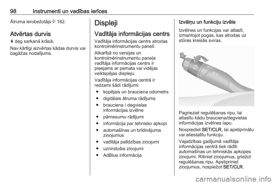 OPEL CROSSLAND X 2019  Īpašnieka rokasgrāmata (in Latvian) 98Instrumenti un vadības ierīcesĀtruma ierobežotājs 3 162.
Atvērtas durvis
h  deg sarkanā krāsā.
Nav kārtīgi aizvērtas kādas durvis vai bagāžas nodalījums.Displeji
Vadītāja informāc