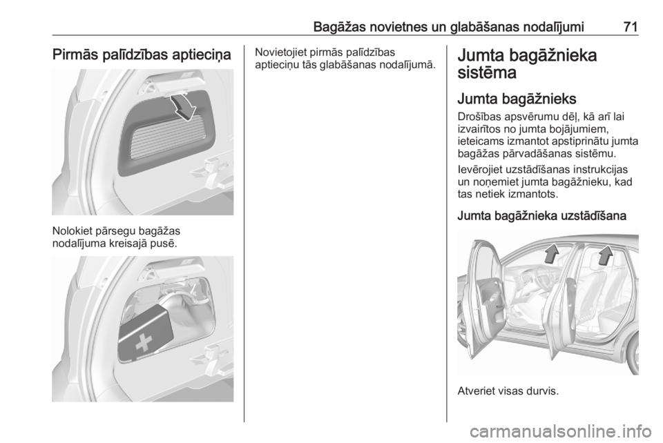OPEL CROSSLAND X 2020 Īpašnieka rokasgrāmata (in Latvian) Bagāžas novietnes un glabāšanas nodalījumi71Pirmās palīdzības aptieciņa
Nolokiet pārsegu bagāžas
nodalījuma kreisajā pusē.
Novietojiet pirmās palīdzības
aptieciņu tās glabāšanas OPEL CROSSLAND X 2020 Īpašnieka rokasgrāmata (in Latvian) Bagāžas novietnes un glabāšanas nodalījumi71Pirmās palīdzības aptieciņa
Nolokiet pārsegu bagāžas
nodalījuma kreisajā pusē.
Novietojiet pirmās palīdzības
aptieciņu tās glabāšanas