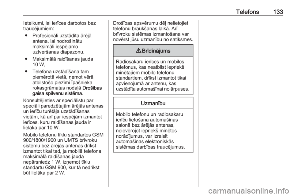 OPEL GRANDLAND X 2018  Informācijas un izklaides sistēmas rokasgrāmata (in Latvian) Telefons133Ieteikumi, lai ierīces darbotos bez
traucējumiem:
● Profesionāli uzstādīta ārējā antena, lai nodrošinātu
maksimāli iespējamo
uztveršanas diapazonu,
● Maksimālā raidīšan