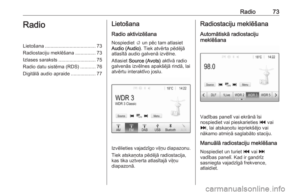 OPEL GRANDLAND X 2018  Informācijas un izklaides sistēmas rokasgrāmata (in Latvian) Radio73RadioLietošana..................................... 73
Radiostaciju meklēšana ...............73
Izlases saraksts ........................... 75
Radio datu sistēma (RDS) ...........76
Digit