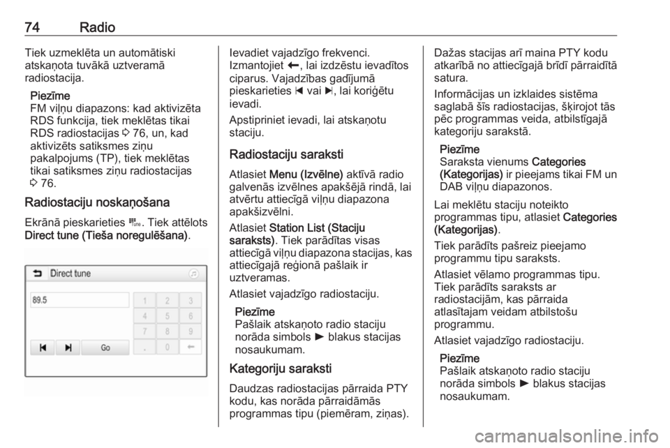 OPEL GRANDLAND X 2018  Informācijas un izklaides sistēmas rokasgrāmata (in Latvian) 74RadioTiek uzmeklēta un automātiski
atskaņota tuvākā uztveramā
radiostacija.
Piezīme
FM viļņu diapazons: kad aktivizēta
RDS funkcija, tiek meklētas tikai
RDS radiostacijas  3 76, un, kad
a