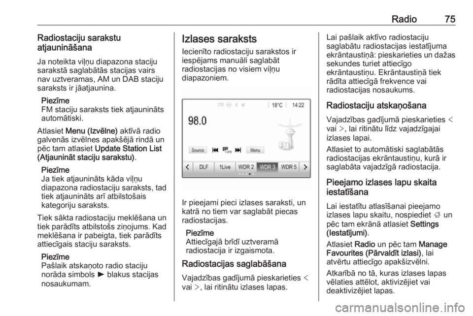 OPEL GRANDLAND X 2018  Informācijas un izklaides sistēmas rokasgrāmata (in Latvian) Radio75Radiostaciju sarakstu
atjaunināšana
Ja noteikta viļņu diapazona staciju
sarakstā saglabātās stacijas vairs
nav uztveramas, AM un DAB staciju
saraksts ir jāatjaunina.
Piezīme
FM staciju