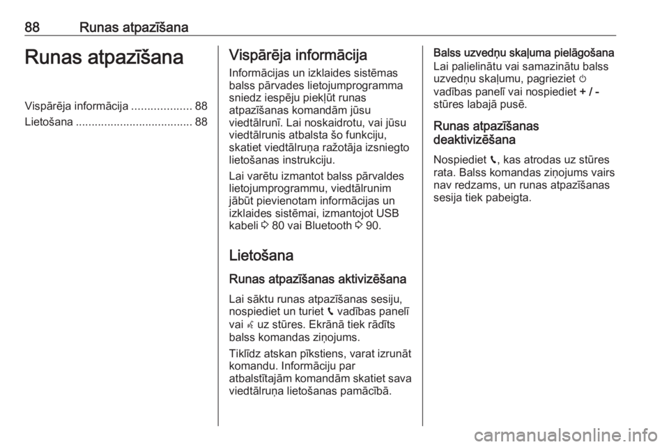 OPEL GRANDLAND X 2018  Informācijas un izklaides sistēmas rokasgrāmata (in Latvian) 88Runas atpazīšanaRunas atpazīšanaVispārēja informācija...................88
Lietošana ..................................... 88Vispārēja informācija
Informācijas un izklaides sistēmas
bal