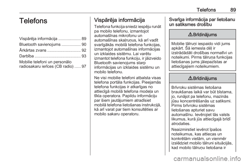 OPEL GRANDLAND X 2018  Informācijas un izklaides sistēmas rokasgrāmata (in Latvian) Telefons89TelefonsVispārēja informācija...................89
Bluetooth savienojums ................90
Ārkārtas zvans ............................. 92
Darbība ....................................