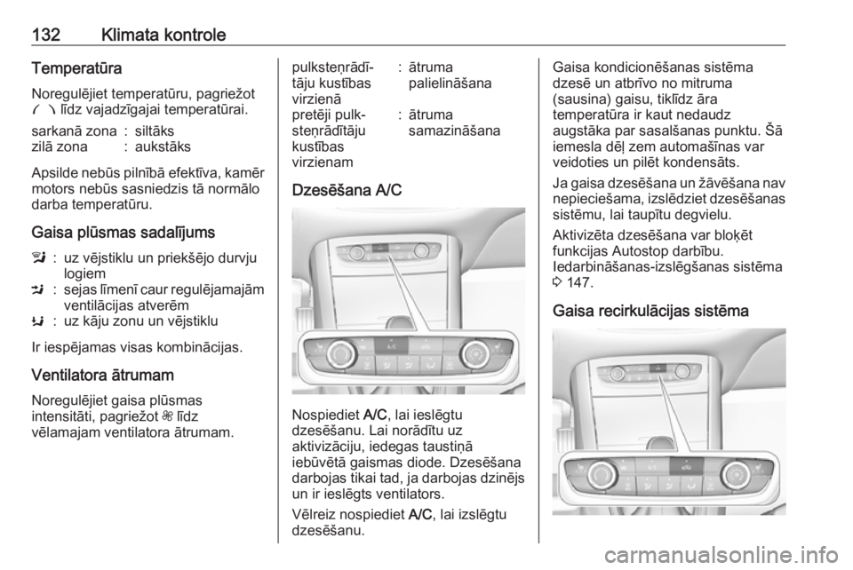 OPEL GRANDLAND X 2018.5  Īpašnieka rokasgrāmata (in Latvian) 132Klimata kontroleTemperatūra
Noregulējiet temperatūru, pagriežot £  līdz vajadzīgajai temperatūrai.sarkanā zona:siltākszilā zona:aukstāks
Apsilde nebūs pilnībā efektīva, kamēr
motor
