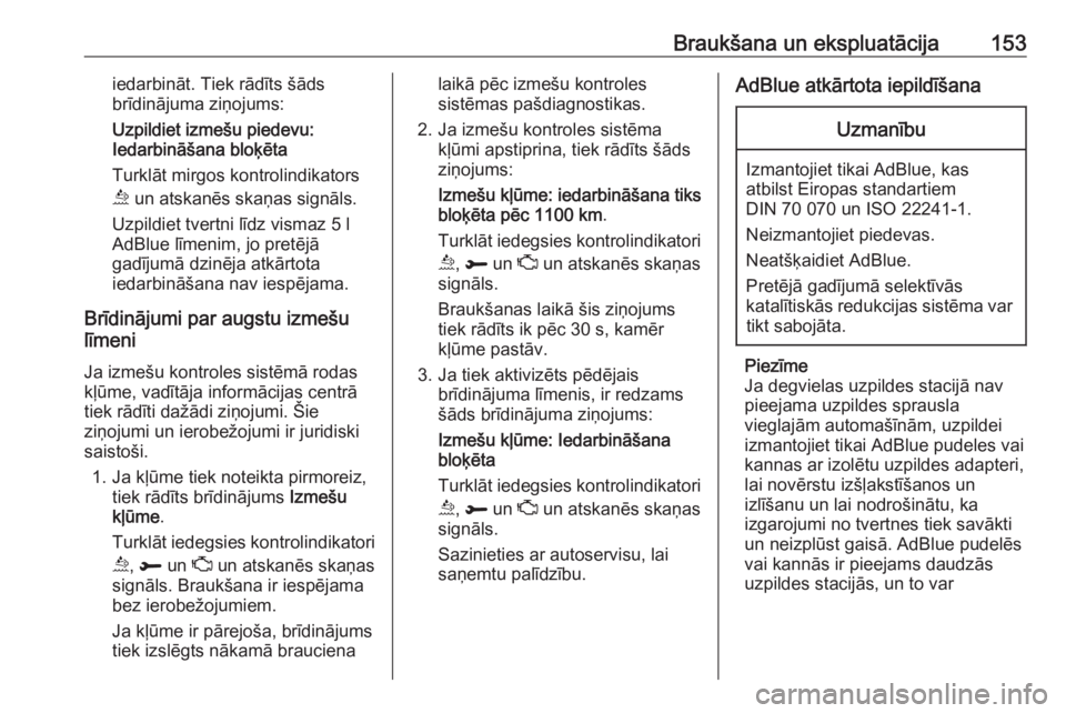 OPEL GRANDLAND X 2018.5  Īpašnieka rokasgrāmata (in Latvian) Braukšana un ekspluatācija153iedarbināt. Tiek rādīts šāds
brīdinājuma ziņojums:
Uzpildiet izmešu piedevu:
Iedarbināšana bloķēta
Turklāt mirgos kontrolindikators
u  un atskanēs skaņas