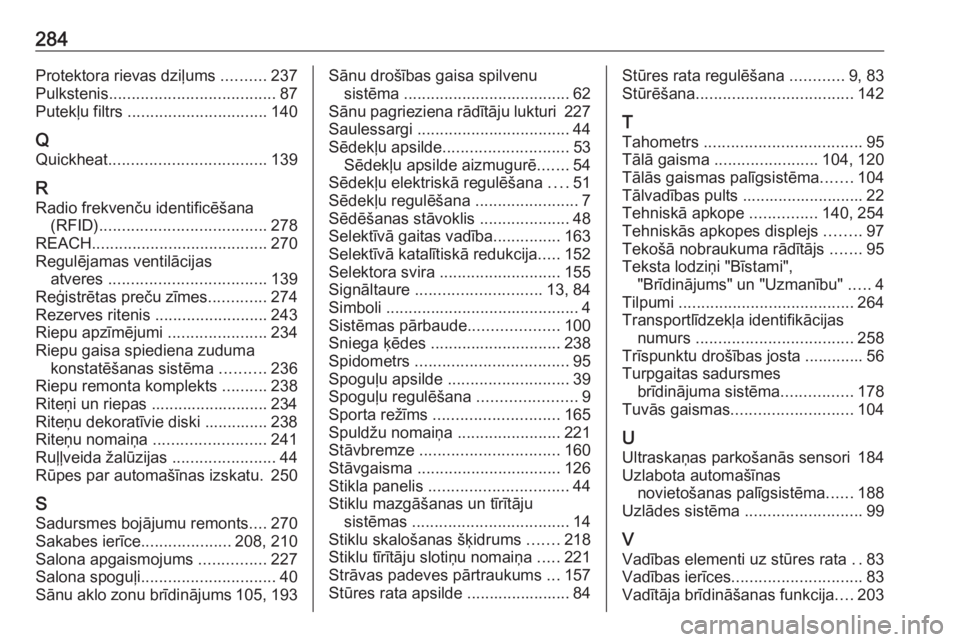 OPEL GRANDLAND X 2018.5  Īpašnieka rokasgrāmata (in Latvian) 284Protektora rievas dziļums ..........237
Pulkstenis ..................................... 87
Putekļu filtrs  ............................... 140
Q
Quickheat ................................... 139