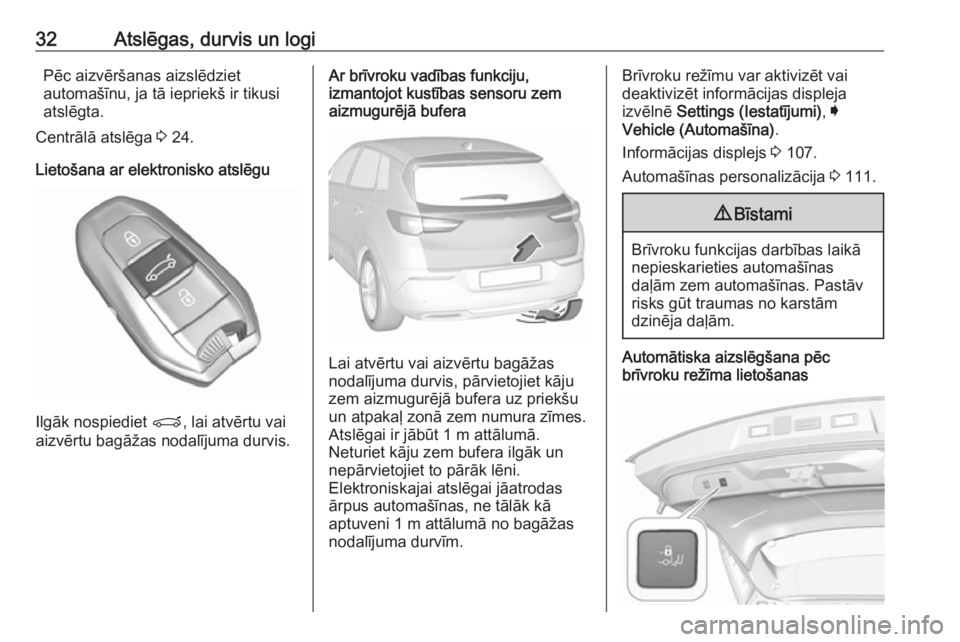 OPEL GRANDLAND X 2018.5  Īpašnieka rokasgrāmata (in Latvian) 32Atslēgas, durvis un logiPēc aizvēršanas aizslēdziet
automašīnu, ja tā iepriekš ir tikusi
atslēgta.
Centrālā atslēga  3 24.
Lietošana ar elektronisko atslēgu
Ilgāk nospiediet  P, lai 
