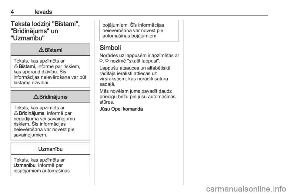 OPEL GRANDLAND X 2018.5  Īpašnieka rokasgrāmata (in Latvian) 4IevadsTeksta lodziņi "Bīstami","Brīdinājums" un"Uzmanību"9 Bīstami
Teksts, kas apzīmēts ar
9  Bīstami , informē par riskiem,
kas apdraud dzīvību. Šīs
informācij