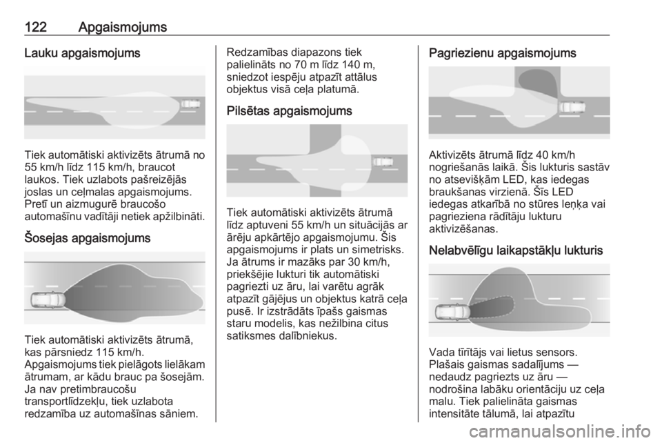 OPEL GRANDLAND X 2018.75  Īpašnieka rokasgrāmata (in Latvian) 122ApgaismojumsLauku apgaismojums
Tiek automātiski aktivizēts ātrumā no
55 km/h līdz 115 km/h, braucot
laukos. Tiek uzlabots pašreizējās
joslas un ceļmalas apgaismojums.
Pretī un aizmugurē 