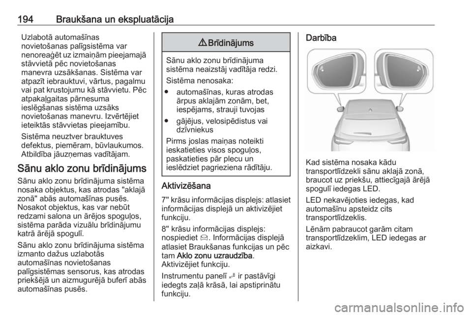 OPEL GRANDLAND X 2018.75  Īpašnieka rokasgrāmata (in Latvian) 194Braukšana un ekspluatācijaUzlabotā automašīnas
novietošanas palīgsistēma var
nenoreaģēt uz izmaiņām pieejamajā
stāvvietā pēc novietošanas
manevra uzsākšanas. Sistēma var
atpazī