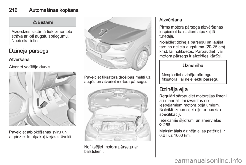 OPEL GRANDLAND X 2018.75 Īpašnieka rokasgrāmata (in Latvian) 216Automašīnas kopšana9Bīstami
Aizdedzes sistēmā tiek izmantota
strāva ar ļoti augstu spriegumu.
Nepieskarieties.
Dzinēja pārsegs
Atvēršana Atveriet vadītāja durvis.
Pavelciet atbloķē OPEL GRANDLAND X 2018.75 Īpašnieka rokasgrāmata (in Latvian) 216Automašīnas kopšana9Bīstami
Aizdedzes sistēmā tiek izmantota
strāva ar ļoti augstu spriegumu.
Nepieskarieties.
Dzinēja pārsegs
Atvēršana Atveriet vadītāja durvis.
Pavelciet atbloķē