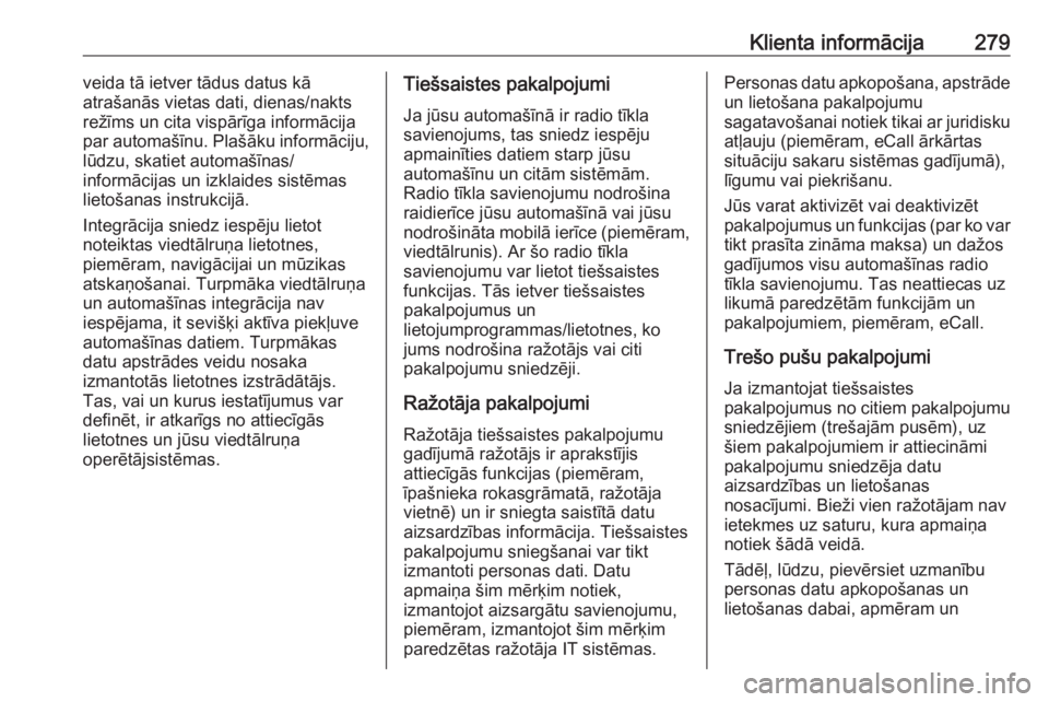 OPEL GRANDLAND X 2018.75  Īpašnieka rokasgrāmata (in Latvian) Klienta informācija279veida tā ietver tādus datus kā
atrašanās vietas dati, dienas/nakts
režīms un cita vispārīga informācija
par automašīnu. Plašāku informāciju,
lūdzu, skatiet autom