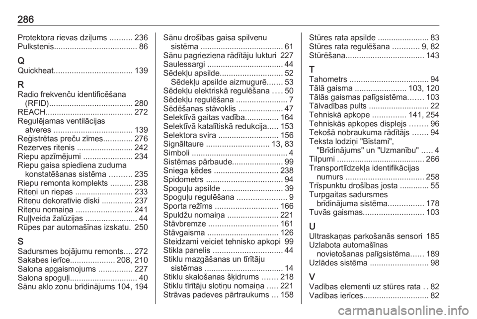OPEL GRANDLAND X 2018.75  Īpašnieka rokasgrāmata (in Latvian) 286Protektora rievas dziļums ..........236
Pulkstenis ..................................... 86
Q Quickheat ................................... 139
R Radio frekvenču identificēšana (RFID) .........
