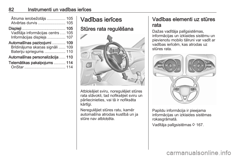 OPEL GRANDLAND X 2018.75  Īpašnieka rokasgrāmata (in Latvian) 82Instrumenti un vadības ierīcesĀtruma ierobežotājs................105
Atvērtas durvis ......................... 105
Displeji ....................................... 105
Vadītāja informācijas