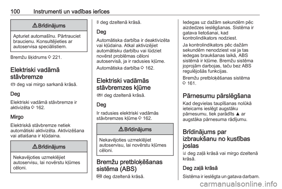 OPEL GRANDLAND X 2019  Īpašnieka rokasgrāmata (in Latvian) 100Instrumenti un vadības ierīces9Brīdinājums
Apturiet automašīnu. Pārtrauciet
braucienu. Konsultējieties ar
autoservisa speciālistiem.
Bremžu šķidrums  3 221.
Elektriski vadāmā
stāvbre