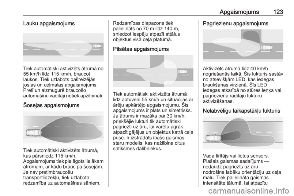 OPEL GRANDLAND X 2019  Īpašnieka rokasgrāmata (in Latvian) Apgaismojums123Lauku apgaismojums
Tiek automātiski aktivizēts ātrumā no
55 km/h līdz 115 km/h, braucot
laukos. Tiek uzlabots pašreizējās
joslas un ceļmalas apgaismojums.
Pretī un aizmugurē 