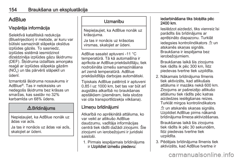 OPEL GRANDLAND X 2019  Īpašnieka rokasgrāmata (in Latvian) 154Braukšana un ekspluatācijaAdBlue
Vispārēja informācija Selektīvā katalītiskā redukcija
(BlueInjection) ir metode, ar kuru var
būtiski samazināt slāpekļa oksīdus
izplūdes gāzēs. To 
