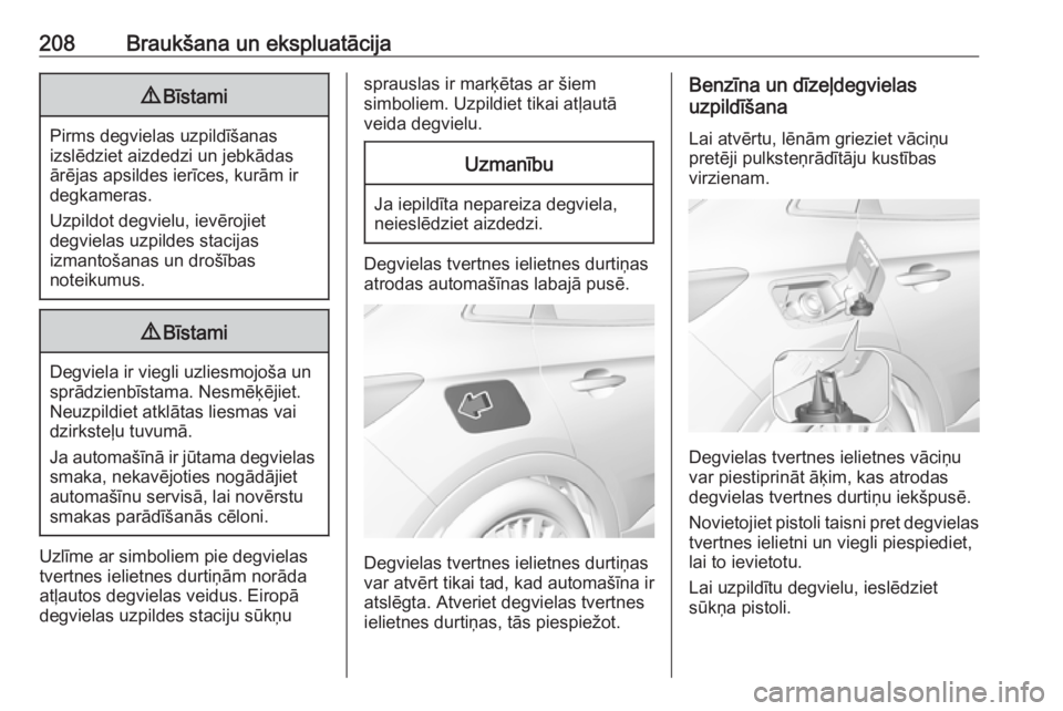 OPEL GRANDLAND X 2019 Īpašnieka rokasgrāmata (in Latvian) 208Braukšana un ekspluatācija9Bīstami
Pirms degvielas uzpildīšanas
izslēdziet aizdedzi un jebkādas
ārējas apsildes ierīces, kurām ir
degkameras.
Uzpildot degvielu, ievērojiet
degvielas uzp OPEL GRANDLAND X 2019 Īpašnieka rokasgrāmata (in Latvian) 208Braukšana un ekspluatācija9Bīstami
Pirms degvielas uzpildīšanas
izslēdziet aizdedzi un jebkādas
ārējas apsildes ierīces, kurām ir
degkameras.
Uzpildot degvielu, ievērojiet
degvielas uzp