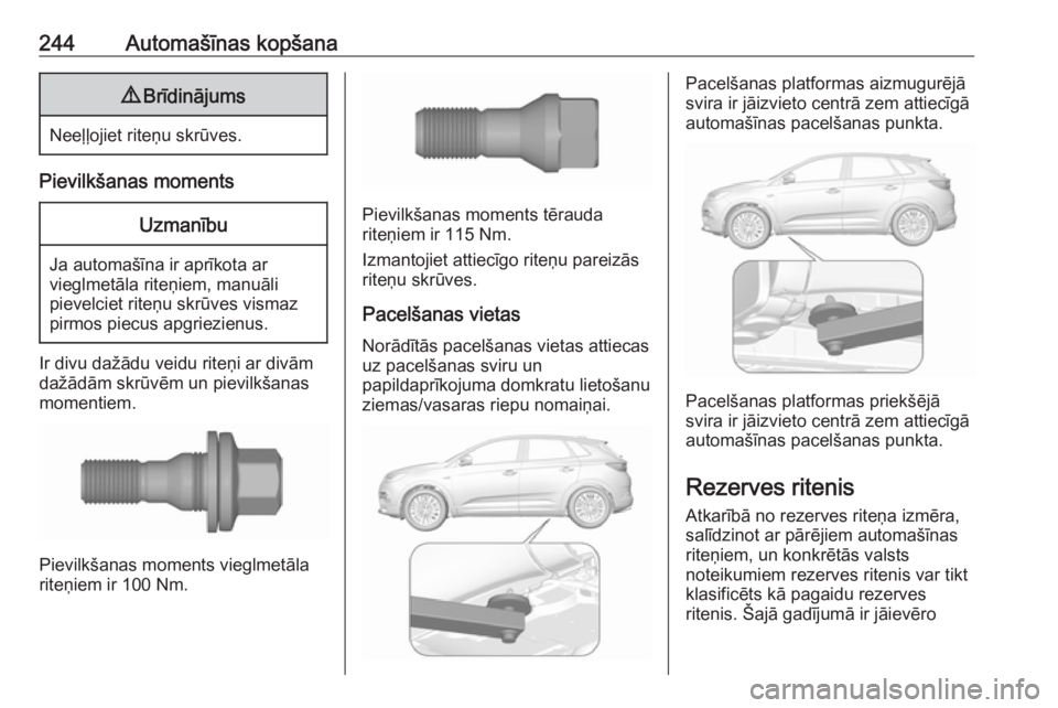 OPEL GRANDLAND X 2019  Īpašnieka rokasgrāmata (in Latvian) 244Automašīnas kopšana9Brīdinājums
Neeļļojiet riteņu skrūves.
Pievilkšanas moments
Uzmanību
Ja automašīna ir aprīkota ar
vieglmetāla riteņiem, manuāli
pievelciet riteņu skrūves vism