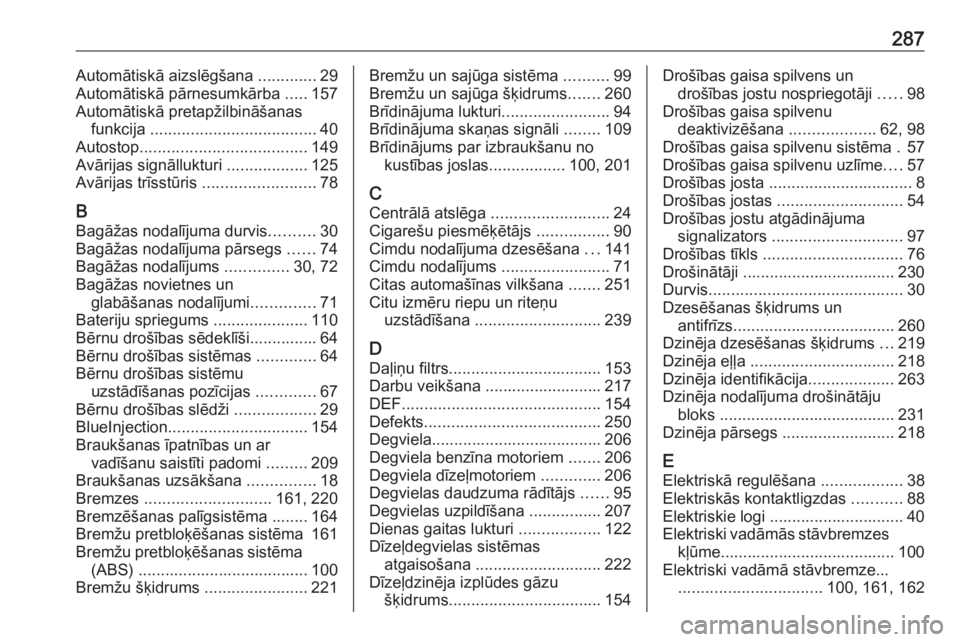 OPEL GRANDLAND X 2019  Īpašnieka rokasgrāmata (in Latvian) 287Automātiskā aizslēgšana .............29
Automātiskā pārnesumkārba  .....157
Automātiskā pretapžilbināšanas funkcija  ..................................... 40
Autostop .................