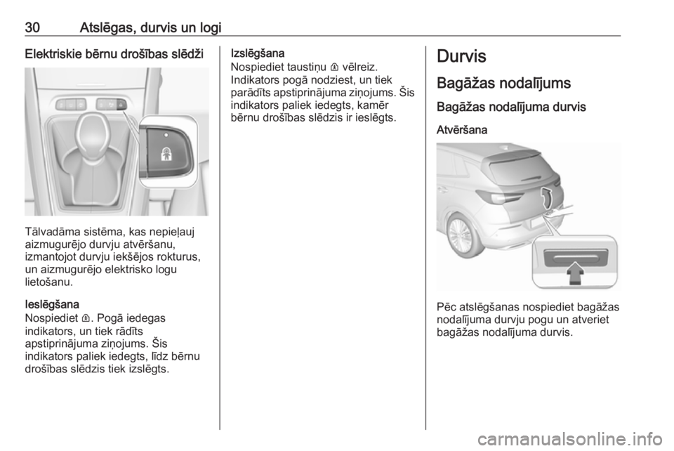 OPEL GRANDLAND X 2019  Īpašnieka rokasgrāmata (in Latvian) 30Atslēgas, durvis un logiElektriskie bērnu drošības slēdži
Tālvadāma sistēma, kas nepieļauj
aizmugurējo durvju atvēršanu,
izmantojot durvju iekšējos rokturus,
un aizmugurējo elektrisk