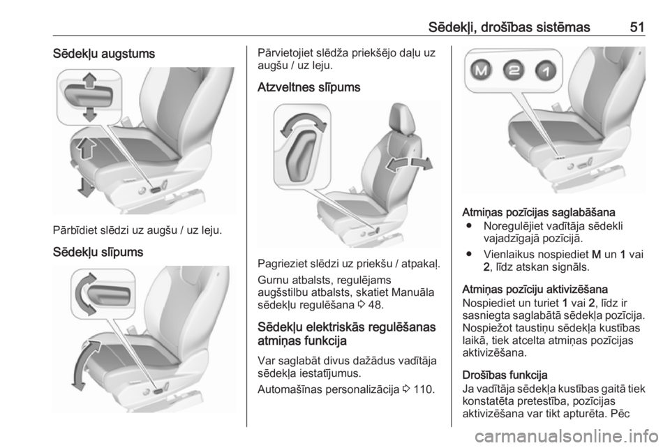 OPEL GRANDLAND X 2019  Īpašnieka rokasgrāmata (in Latvian) Sēdekļi, drošības sistēmas51Sēdekļu augstums
Pārbīdiet slēdzi uz augšu / uz leju.Sēdekļu slīpums
Pārvietojiet slēdža priekšējo daļu uz
augšu / uz leju.
Atzveltnes slīpums
Pagriez
