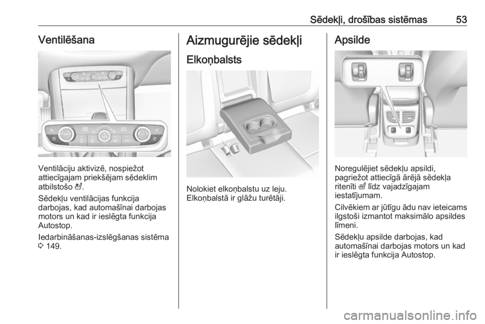 OPEL GRANDLAND X 2019  Īpašnieka rokasgrāmata (in Latvian) Sēdekļi, drošības sistēmas53Ventilēšana
Ventilāciju aktivizē, nospiežot
attiecīgajam priekšējam sēdeklim
atbilstošo  A.
Sēdekļu ventilācijas funkcija
darbojas, kad automašīnai darb