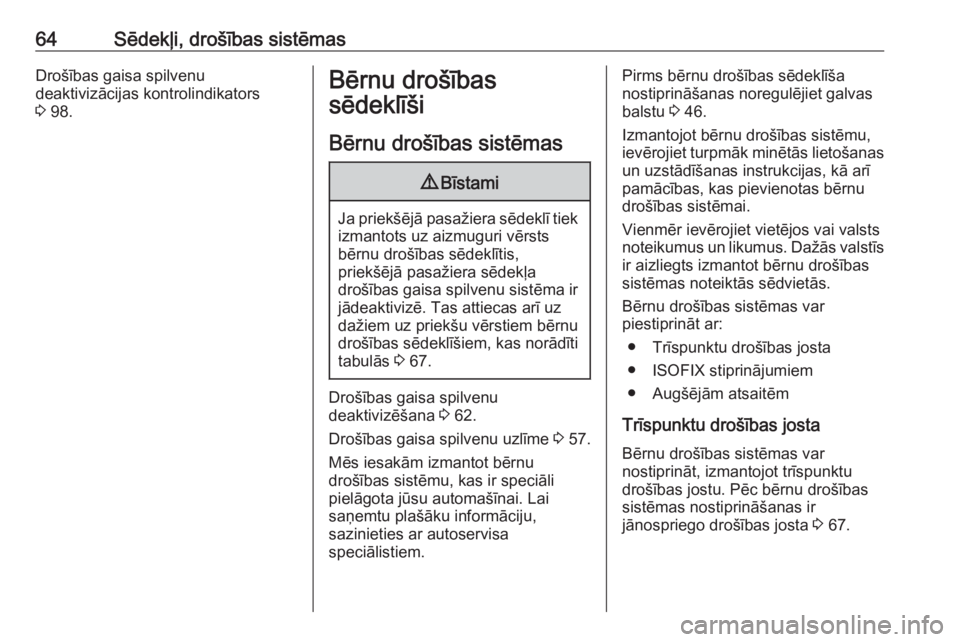 OPEL GRANDLAND X 2019  Īpašnieka rokasgrāmata (in Latvian) 64Sēdekļi, drošības sistēmasDrošības gaisa spilvenu
deaktivizācijas kontrolindikators
3  98.Bērnu drošības
sēdeklīši
Bērnu drošības sistēmas9 Bīstami
Ja priekšējā pasažiera sēd
