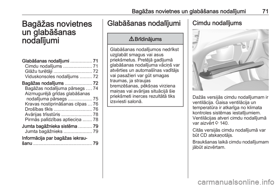 OPEL GRANDLAND X 2019  Īpašnieka rokasgrāmata (in Latvian) Bagāžas novietnes un glabāšanas nodalījumi71Bagāžas novietnes
un glabāšanas
nodalījumiGlabāšanas nodalījumi ................71
Cimdu nodalījums ......................71
Glāžu turētāj